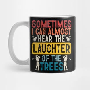 Sometimes I Can Almost Hear The Laughter Of The Trees T Shirt For Women Men T-Shirt Mug